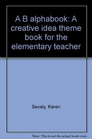 A B alphabook: A creative idea theme book for the elementary teacher