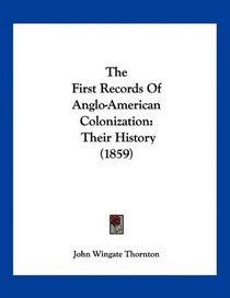 The First Records Of Anglo-American Colonization: Their History (1859)