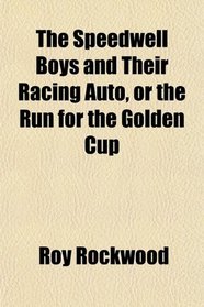 The Speedwell Boys and Their Racing Auto, or the Run for the Golden Cup