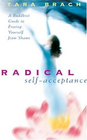 Radical Self-Acceptance: A Buddhist Guide to Freeing Yourself from Shame (Audio CD) (Unabridged)