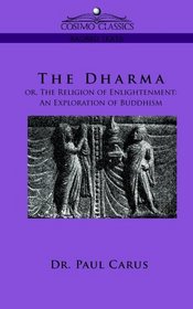 The Dharma Or, the Religion of Enlightenment: an Exploration of Buddhism
