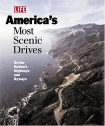 Life: America's Most Scenic Drives : On the Nation's Highways and Byways (Life Books)