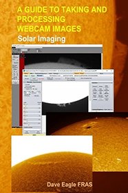 A Guide to Taking and Processing Webcam Images:: Solar Imaging