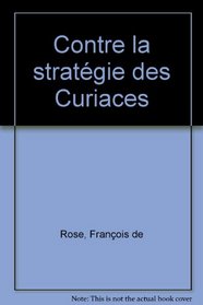 Contre la strategie des Curiaces (Commentaire Julliard) (French Edition)
