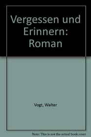 Vergessen und Erinnern. Roman.