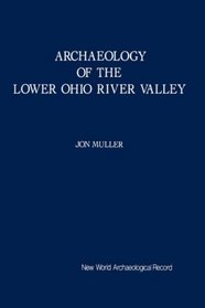 Archaeology of the Lower Ohio River Valley: New World Archaeological Record (New World Archaeological Record Series)