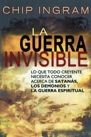 La Guerra Invisible: Lo Que Todo Creyente Necesita Saber Acerca de Satanas, los Demonios y la Guerra Espiritual (Spanish Edition)