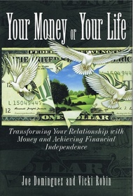 Your Money or Your Life : Transforming Your Relationship With Money and Achieving Financial MORE