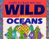 Crafts Kids Wild About Oceans (Crafts for Kids Who Are Wild About)