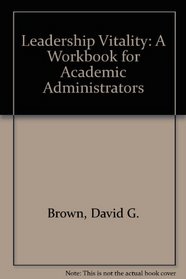Leadership Vitality: A Workbook for Academic Administrators