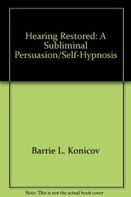 Hearing Restored: A Subliminal Persuasion/Self-Hypnosis