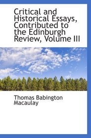 Critical and Historical Essays, Contributed to the Edinburgh Review, Volume III