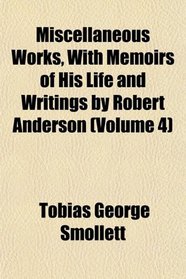 Miscellaneous Works, With Memoirs of His Life and Writings by Robert Anderson (Volume 4)