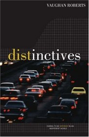 Distinctives: Daring to Be Different in an Indifferent World