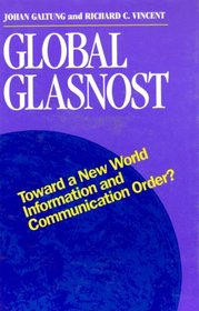 Global Glastnost: Toward a New World Information and Communication Order? (Hampton Press Communication : Communication, Peace, and Development)