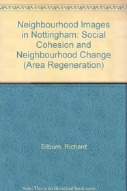 Neighbourhood Images in Nottingham: Social Cohesion and Neighbourhood Change (Area Regeneration)