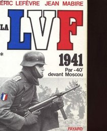La LVF: 1941 par -40 devant Moscou (French Edition)