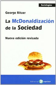 La mcdonalizacion de la sociedad/ The Mcdonalization of the Society (Sociologias) (Spanish Edition)