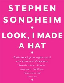 Look, I Made a Hat: Collected Lyrics (1981-2011) with Attendant Comments, Amplifications, Dogmas, Harangues, Wafflings, Diversions and Anecdotes