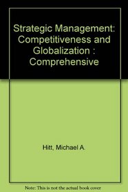 Strategic Management: Competitiveness and Globalization : Comprehensive