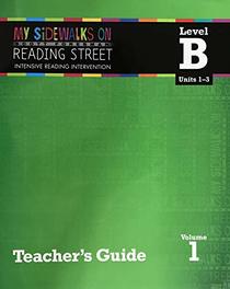My Sidewalks on Reading Street: Intensive Reading Intervention, Level B, Units 1-3, Volume 1, Teacher's Guide