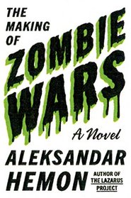 The Making of Zombie Wars: A Novel