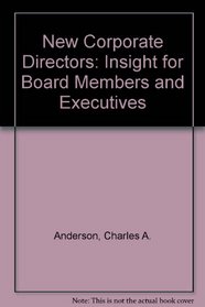 The New Corporate Directors: Insights for Board Members and Executives