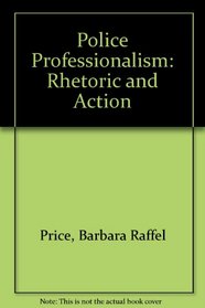 Police professionalism : rhetoric and action