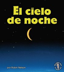 El cielo de noche/ The Night Sky (Mi Primer Paso Al Mundo Real - Descubriendo Los Ciclos De La Naturaleza/ First Step Nonfiction - Discovering Nature's Cycles) (Spanish Edition)