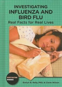 Investigating Influenza and Bird Flu: Real Facts for Real Lives (Investigating Diseases)
