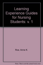Learning Experience Guides for Nursing Students: v. 1