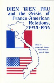 Dien Bien Phu and the Crisis of Franco-American Relations, 1954-1955 (America in the Modern World)