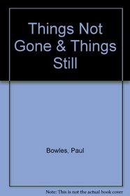 Things Not Gone  Things Still