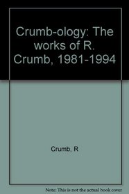 Crumb-ology: The works of R. Crumb, 1981-1994