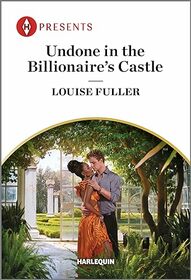 Undone in the Billionaire's Castle (Behind the Billionaire's Doors..., Bk 2) (Harlequin Presents, No 4192)