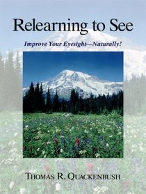 Relearning to See: Improve Your Eyesight - Naturally!