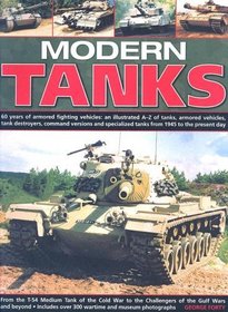 Modern Tanks: 60 Years Of Armoured Fighting Vehicles: An Illustrated A-Z Catalogue Of Tanks, Armoured Vehicles, Tank Destroyers, Command Versions And Specialized Tanks From 1945 To The Present Day