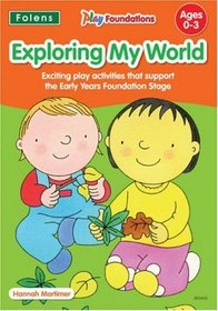 Exploring My World (Play Foundations (Age 0-3 Years))