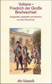 Briefwechsel Voltaire / Friedrich der Groe.