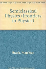 Semiclassical Physics (Frontiers in Physics)