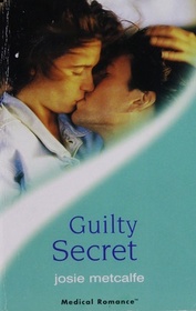 Guilty Secret (Harlequin Medical, No 51)