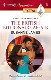 The British Billionaire Affair (Tall, Dark & Sexy) (Harlequin Presents Extra, No 11)