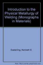 Introduction to the Physical Metallurgy of Welding (Butterworths Monographs in Materials)