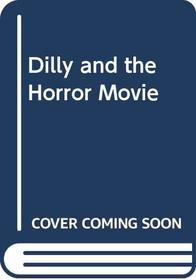 Dilly and the Horror Movie
