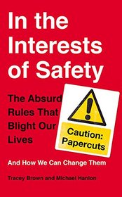 In the Interests of Safety: The Absurd Rules That Blight Our Lives and How We Can Change Them