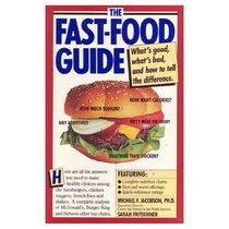 The Fast-Food Guide: What's Good, What's Bad, and How to Tell the Difference