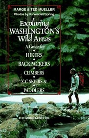 Exploring Washington's Wild Areas: A Guide for Hikers, Backpackers, Climbers, X-C Skiers, & Paddlers