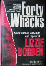 Forty Whacks: New Evidence in the Life and Legend of Lizzie Borden