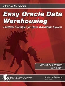 Easy Oracle Data Warehousing: Practical Examples for Data Warehouse Success (Oracle In-Focus)