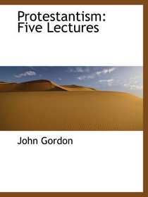Protestantism: Five Lectures